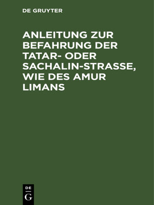 cover image of Anleitung zur Befahrung der Tatar- oder Sachalin-Strasse, wie des Amur Limans